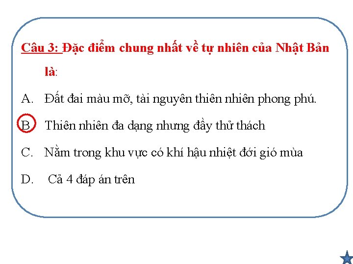 Câu 3: Đặc điểm chung nhất về tự nhiên của Nhật Bản là: A.