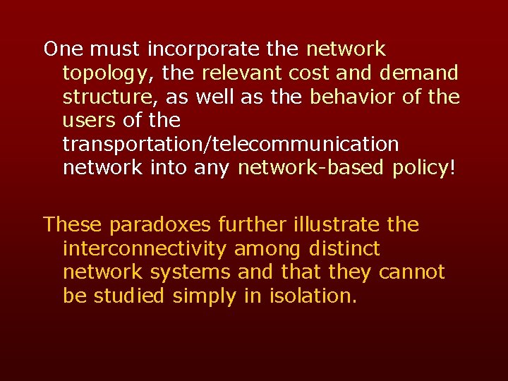 One must incorporate the network topology, the relevant cost and demand structure, as well