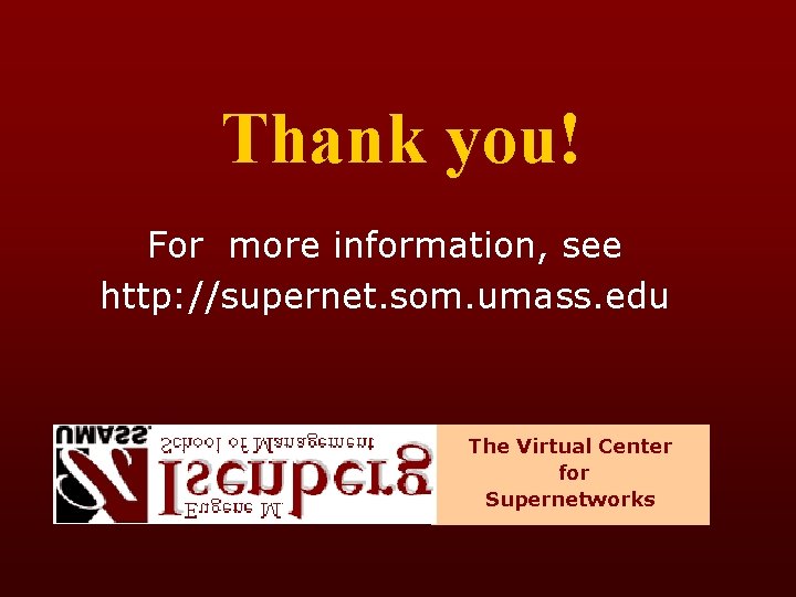 Thank you! For more information, see http: //supernet. som. umass. edu The Virtual Center