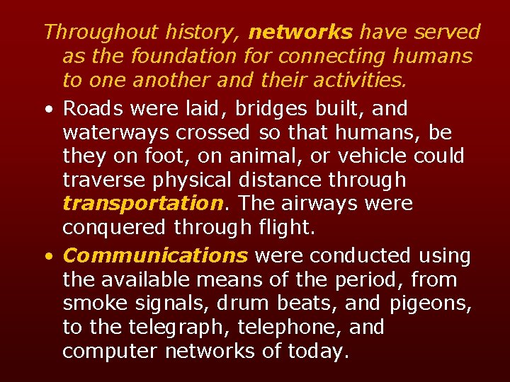 Throughout history, networks have served as the foundation for connecting humans to one another