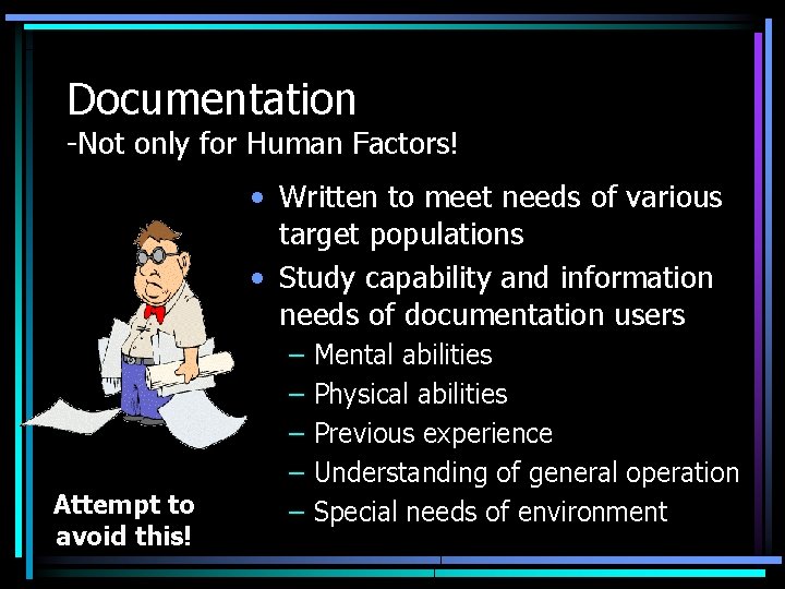 Documentation -Not only for Human Factors! • Written to meet needs of various target