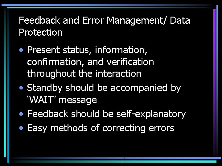 Feedback and Error Management/ Data Protection • Present status, information, confirmation, and verification throughout