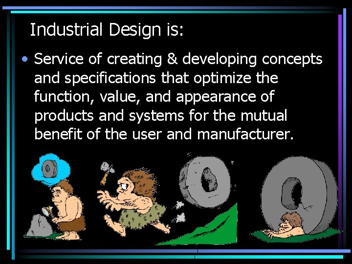 Industrial Design is: • Service of creating & developing concepts and specifications that optimize