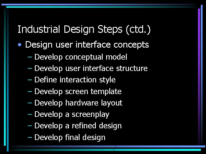 Industrial Design Steps (ctd. ) • Design user interface concepts – Develop conceptual model