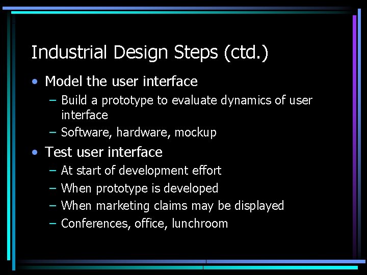 Industrial Design Steps (ctd. ) • Model the user interface – Build a prototype