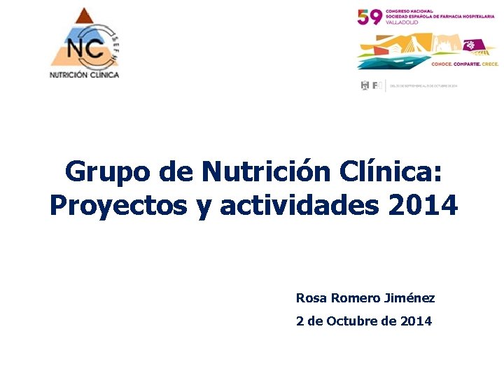 Grupo de Nutrición Clínica: Proyectos y actividades 2014 Rosa Romero Jiménez 2 de Octubre