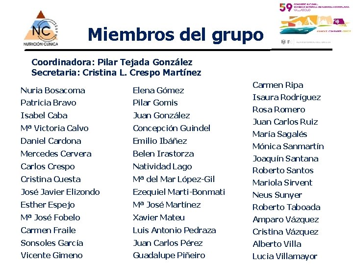 Miembros del grupo Coordinadora: Pilar Tejada González Secretaria: Cristina L. Crespo Martínez Carmen Ripa
