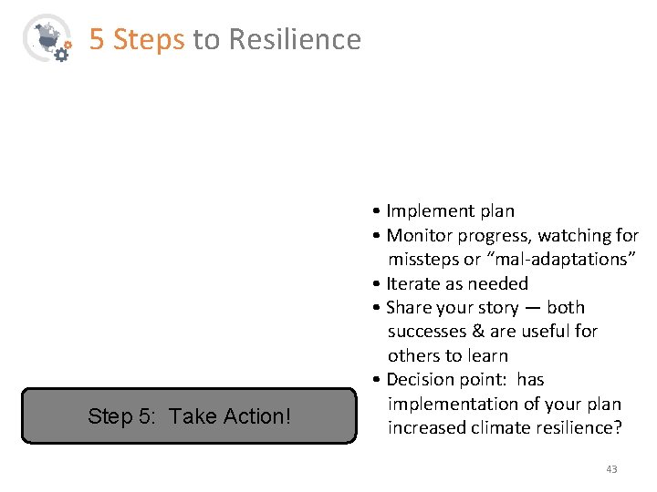 5 Steps to Resilience Step 5: Take Action! • Implement plan • Monitor progress,