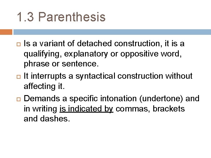 1. 3 Parenthesis Is a variant of detached construction, it is a qualifying, explanatory