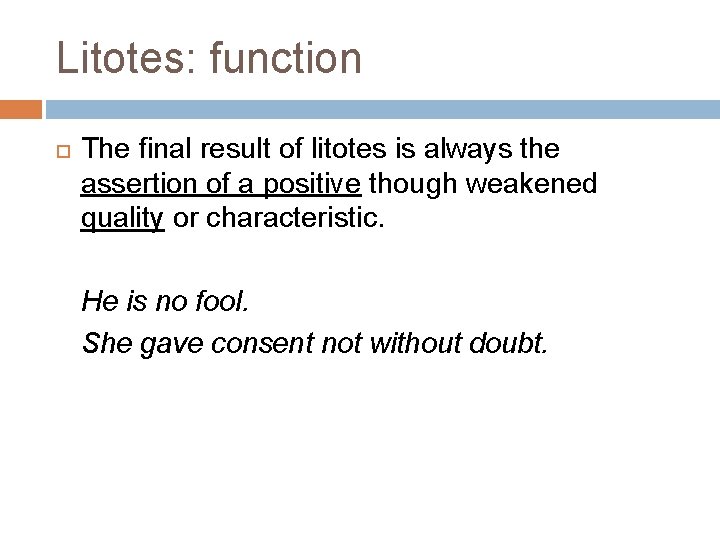 Litotes: function The final result of litotes is always the assertion of a positive