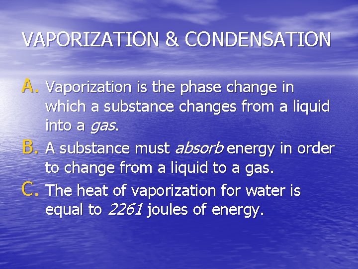 VAPORIZATION & CONDENSATION A. Vaporization is the phase change in B. C. which a