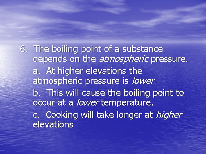 6. The boiling point of a substance depends on the atmospheric pressure. a. At