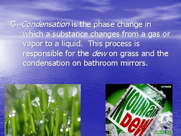G. Condensation is the phase change in which a substance changes from a gas