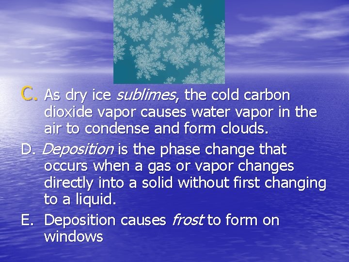 C. As dry ice sublimes, the cold carbon dioxide vapor causes water vapor in