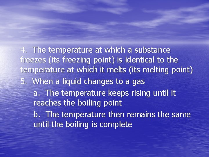 4. The temperature at which a substance freezes (its freezing point) is identical to