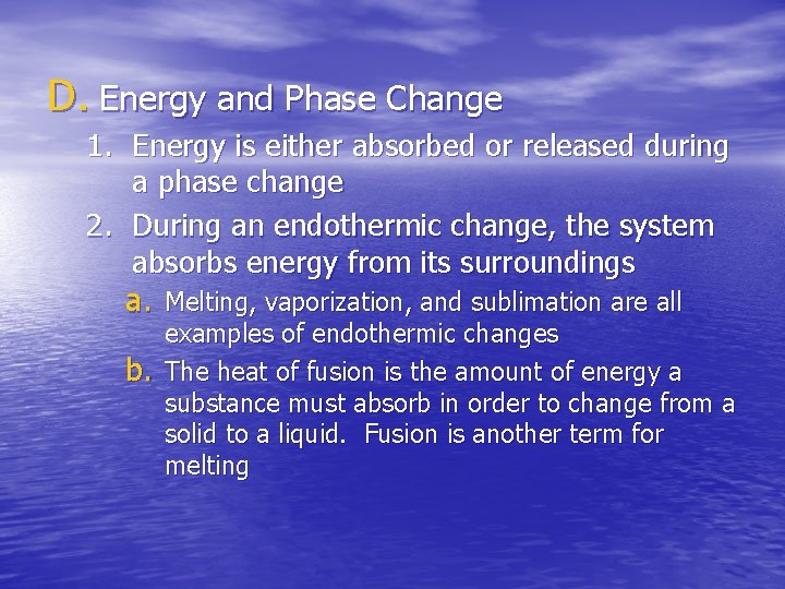 D. Energy and Phase Change 1. Energy is either absorbed or released during a