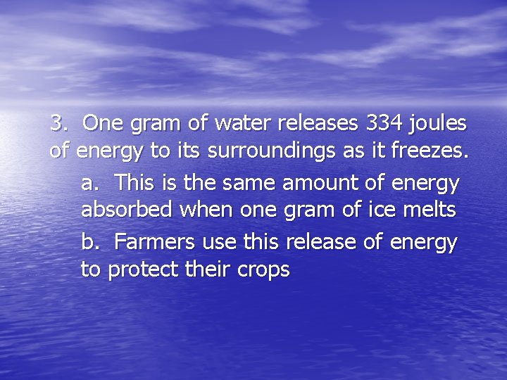 3. One gram of water releases 334 joules of energy to its surroundings as