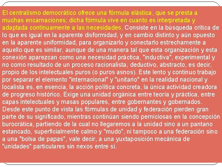 El centralismo democrático ofrece una fórmula elástica, que se presta a muchas encarnaciones; dicha