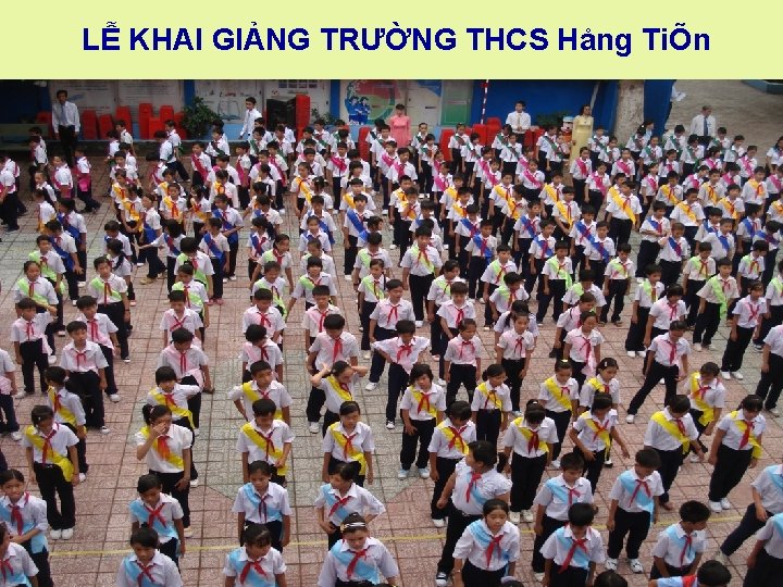 LỄ KHAI GIẢNG TRƯỜNG THCS Hång TiÕn 