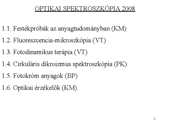 OPTIKAI SPEKTROSZKÓPIA 2008 1. 1. Festékpróbák az anyagtudományban (KM) 1. 2. Fluoreszcencia-mikroszkópia (VT) 1.