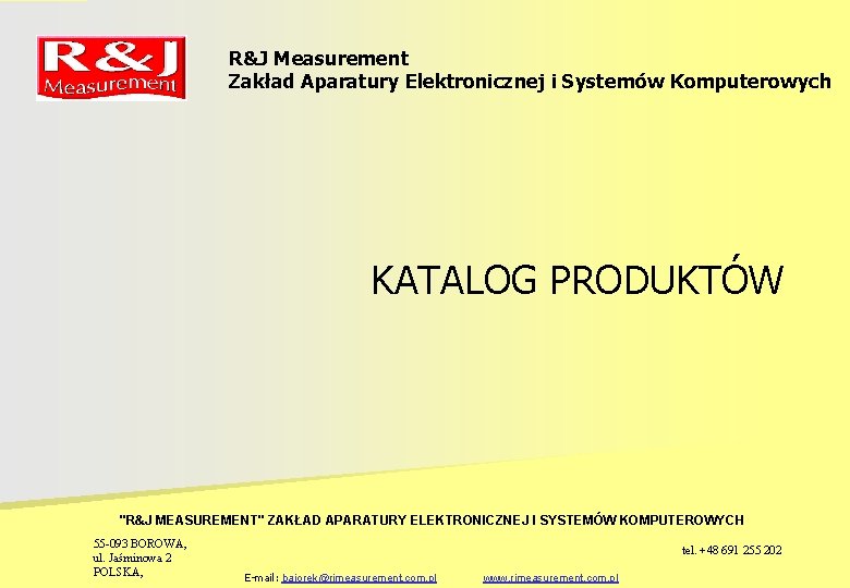 R&J Measurement Zakład Aparatury Elektronicznej i Systemów Komputerowych KATALOG PRODUKTÓW "R&J MEASUREMENT" ZAKŁAD APARATURY