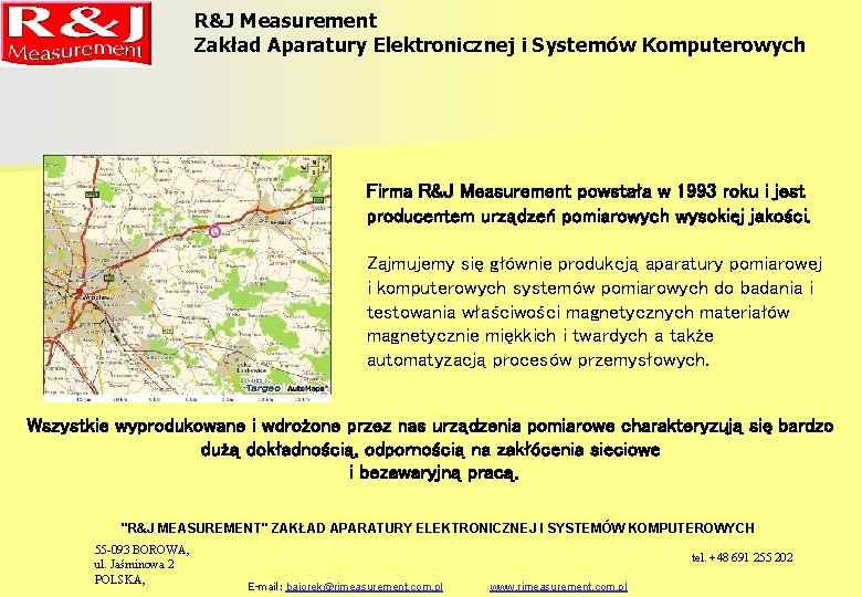 R&J Measurement Zakład Aparatury Elektronicznej i Systemów Komputerowych Firma R&J Measurement powstała w 1993