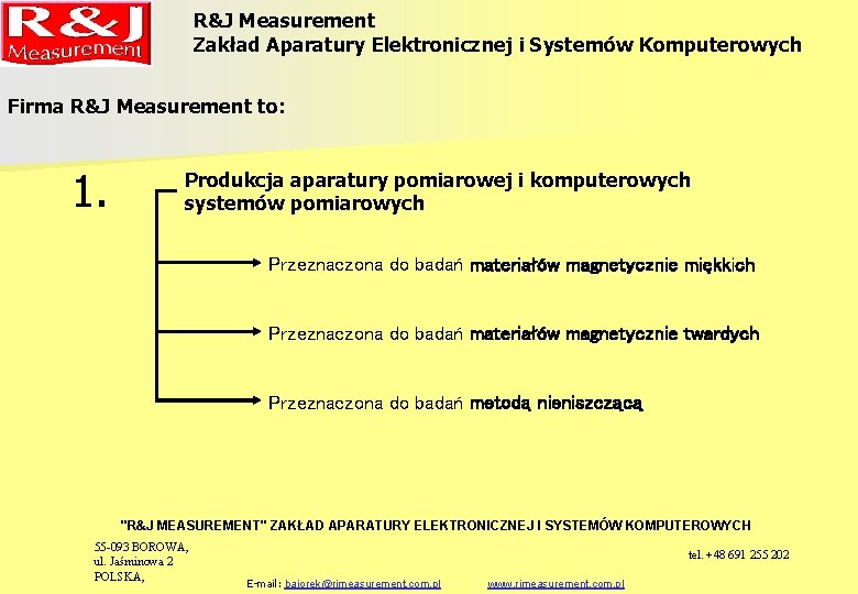 R&J Measurement Zakład Aparatury Elektronicznej i Systemów Komputerowych Firma R&J Measurement to: 1. Produkcja