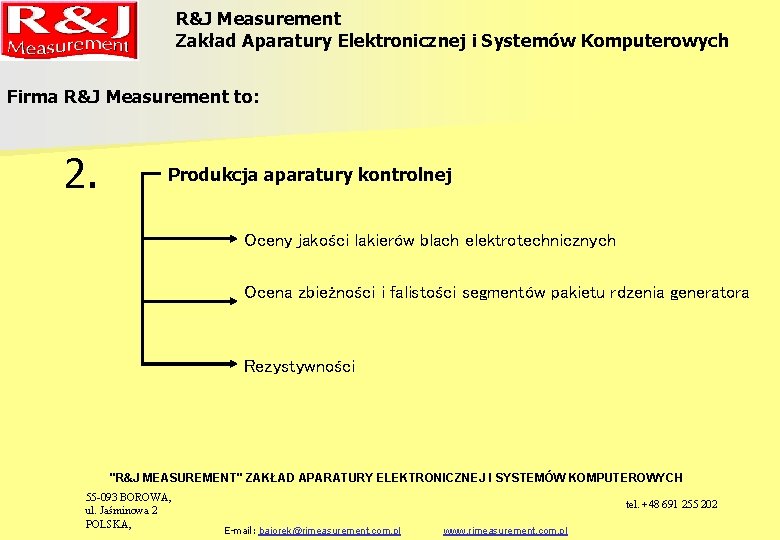 R&J Measurement Zakład Aparatury Elektronicznej i Systemów Komputerowych Firma R&J Measurement to: 2. Produkcja