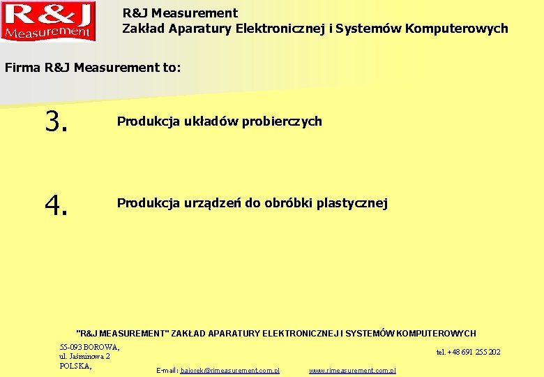 R&J Measurement Zakład Aparatury Elektronicznej i Systemów Komputerowych Firma R&J Measurement to: 3. Produkcja