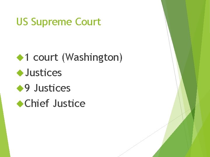 US Supreme Court 1 court (Washington) Justices 9 Justices Chief Justice US Supreme Court 1 court (Washington) Justices 9 Justices Chief Justice