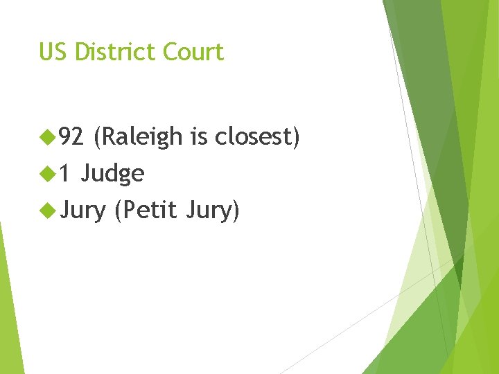 US District Court 92 (Raleigh is closest) 1 Judge Jury (Petit Jury) US District Court 92 (Raleigh is closest) 1 Judge Jury (Petit Jury)