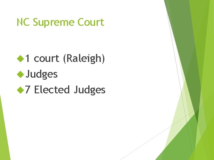 NC Supreme Court 1 court (Raleigh) Judges 7 Elected Judges NC Supreme Court 1 court (Raleigh) Judges 7 Elected Judges