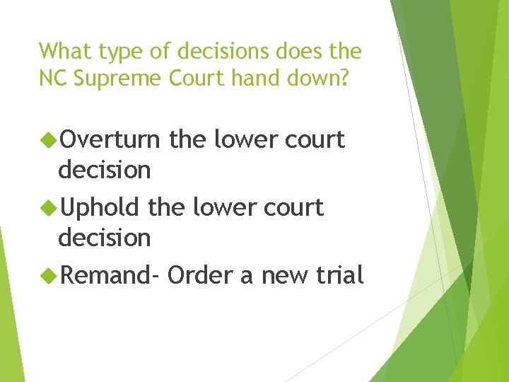 What type of decisions does the NC Supreme Court hand down? Overturn the lower What type of decisions does the NC Supreme Court hand down? Overturn the lower