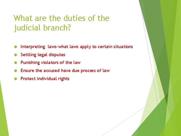 What are the duties of the judicial branch? Interpreting laws-what laws apply to certain What are the duties of the judicial branch? Interpreting laws-what laws apply to certain