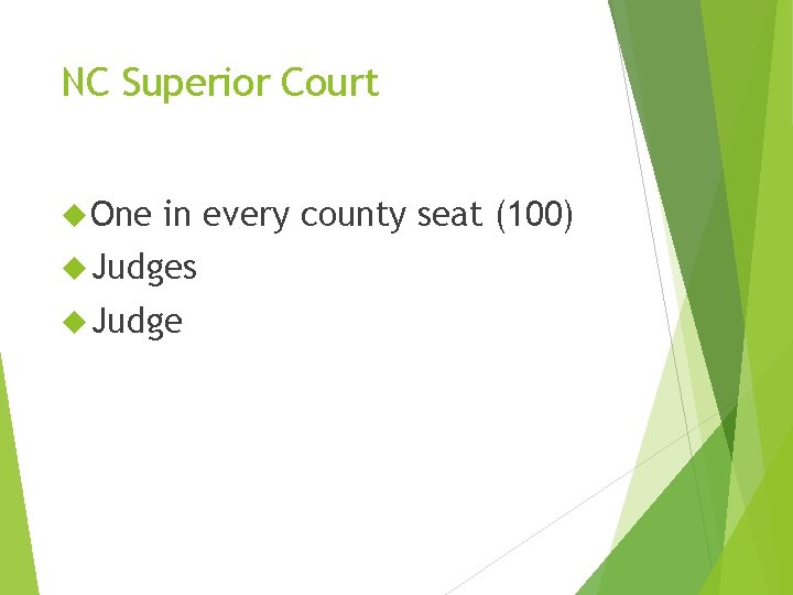 NC Superior Court One in every county seat (100) Judges Judge NC Superior Court One in every county seat (100) Judges Judge