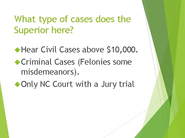 What type of cases does the Superior here? Hear Civil Cases above $10, 000. What type of cases does the Superior here? Hear Civil Cases above $10, 000.