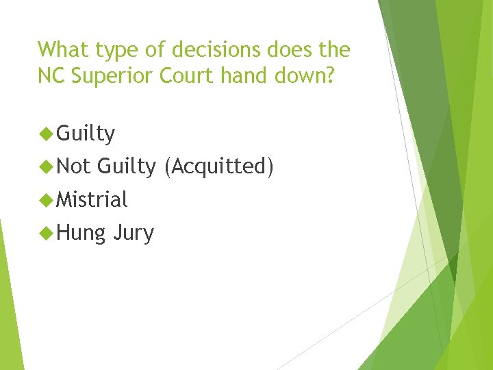 What type of decisions does the NC Superior Court hand down? Guilty Not Guilty What type of decisions does the NC Superior Court hand down? Guilty Not Guilty