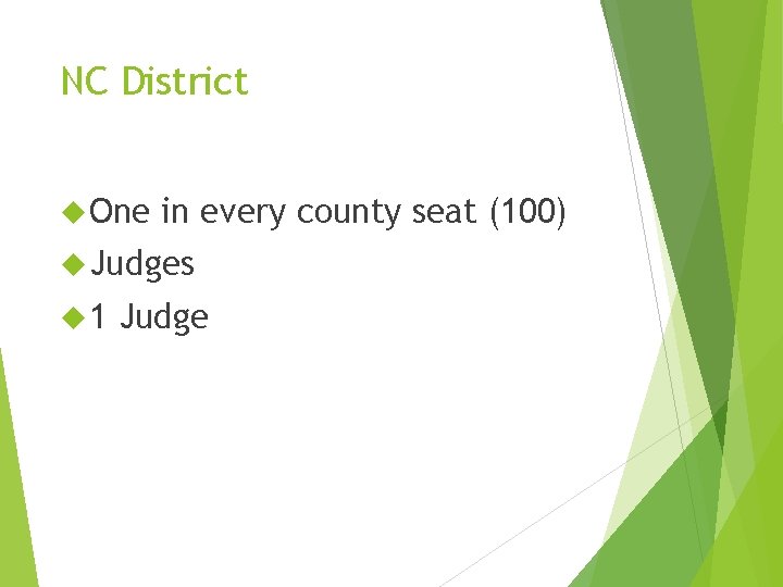 NC District One in every county seat (100) Judges 1 Judge NC District One in every county seat (100) Judges 1 Judge