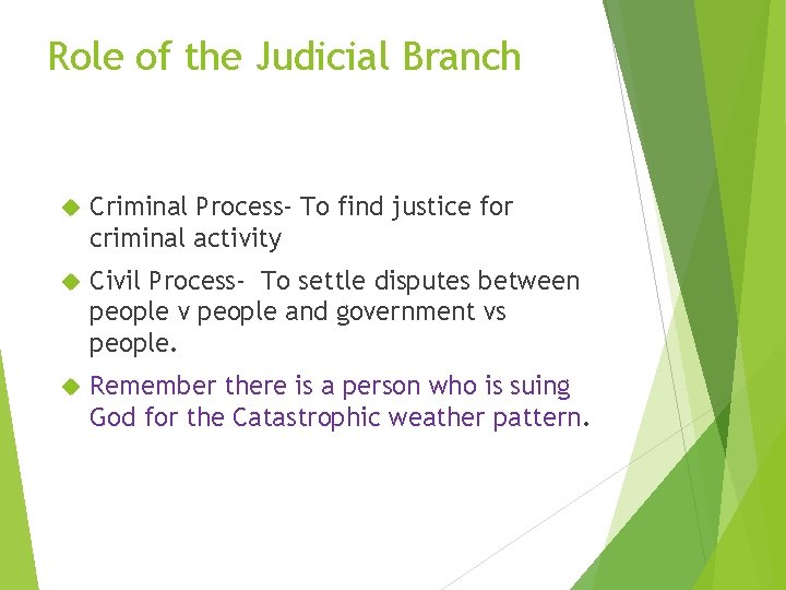 Role of the Judicial Branch Criminal Process- To find justice for criminal activity Civil Role of the Judicial Branch Criminal Process- To find justice for criminal activity Civil