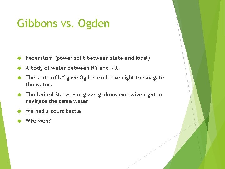 Gibbons vs. Ogden Federalism (power split between state and local) A body of water Gibbons vs. Ogden Federalism (power split between state and local) A body of water
