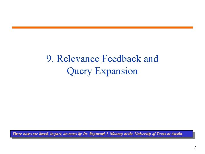 9. Relevance Feedback and Query Expansion These notes are based, in part, on notes