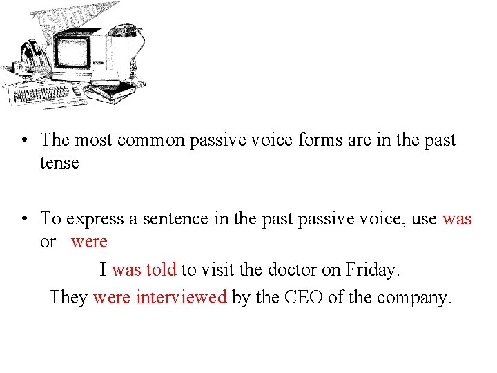  • The most common passive voice forms are in the past tense •