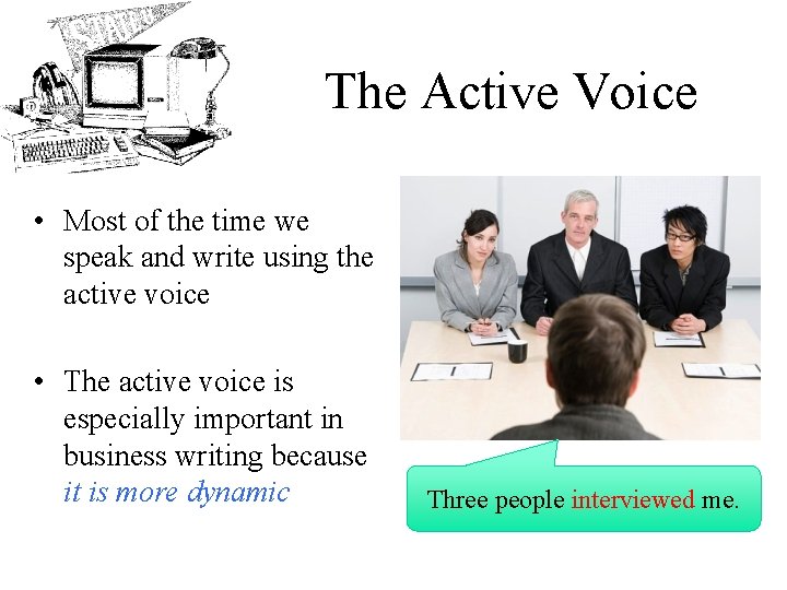 The Active Voice • Most of the time we speak and write using the