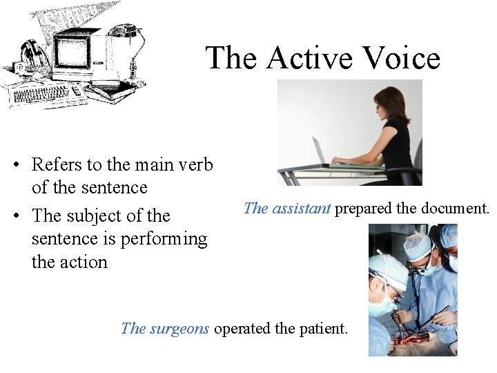 The Active Voice • Refers to the main verb of the sentence • The