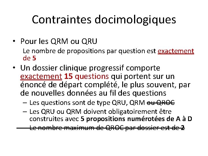 Contraintes docimologiques • Pour les QRM ou QRU Le nombre de propositions par question