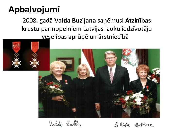 Apbalvojumi 2008. gadā Valda Buzijana saņēmusi Atzinības krustu par nopelniem Latvijas lauku iedzīvotāju veselības