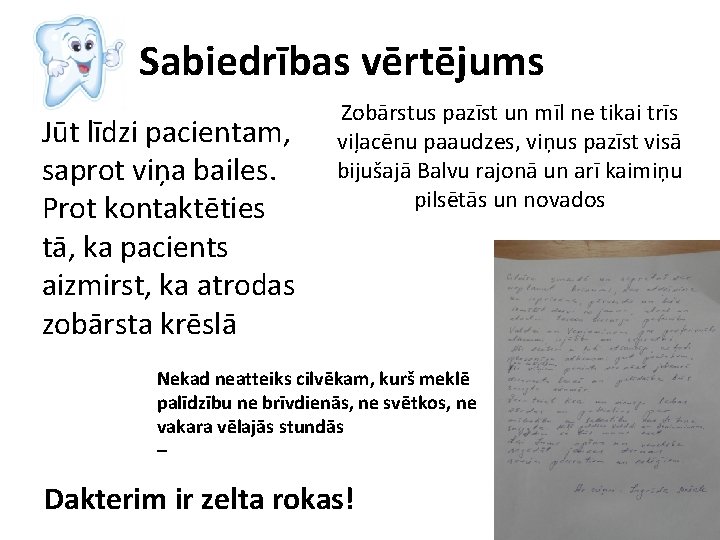 Sabiedrības vērtējums Jūt līdzi pacientam, saprot viņa bailes. Prot kontaktēties tā, ka pacients aizmirst,