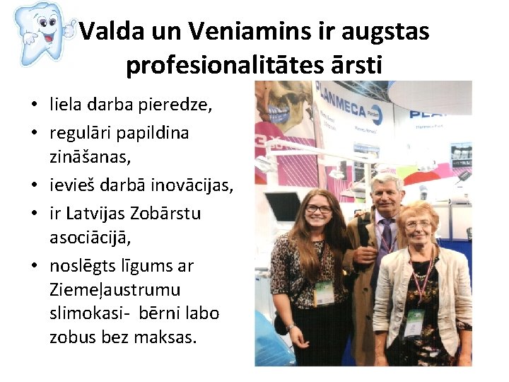 Valda un Veniamins ir augstas profesionalitātes ārsti • liela darba pieredze, • regulāri papildina