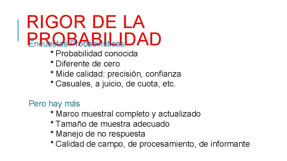 RIGOR DE LA PROBABILIDAD Encuestas Probabilísticas * Probabilidad conocida * Diferente de cero *