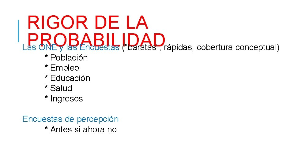 RIGOR DE LA PROBABILIDAD Las ONE y las Encuestas (“baratas”, rápidas, cobertura conceptual) *